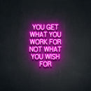 YOU GET WHAT YOU WORK FOR