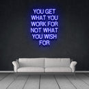 YOU GET WHAT YOU WORK FOR