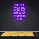 YOU GET WHAT YOU WORK FOR