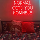 NORMAL GETS YOU NOWHERE
