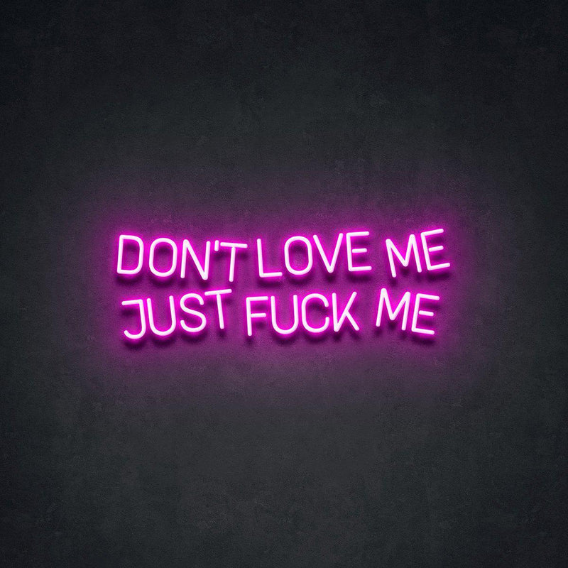 DON'T LOVE ME JUST F*CK ME